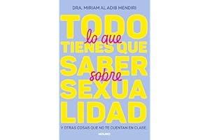 Todo lo que tienes que saber sobre sexualidad: Y otras cosas que no te cuentan en clase (No ficción juvenil)