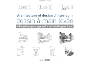 Architecture et design d'intérieur : dessin à main levée - 45 exercices pour apprendre le sketching: 45 exercices pour apprendre le sketching pas à pas