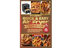 QUICK & EASY AIR FRYER COOKBOOK: Time-saving recipes for busy cooks: An effortless solution to gourmet meals on the go