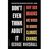 Don't Even Think About It: Why Our Brains Are Wired to Ignore Climate Change