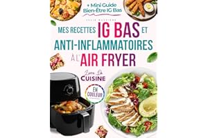 Mes Recettes IG Bas et Anti-Inflammatoires à l’Air Fryer: Découvrez des plats rapides, naturels, savoureux pour contrôler la glycémie, soulager les douleurs chroniques et rester en forme sans effort