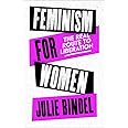 Feminism for Women: The Real Route to Liberation