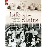 Life Below Stairs: in the Victorian and Edwardian Country House (National Trust History & Heritage)