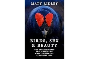 Birds, Sex and Beauty: the extraordinary new book on Darwin’s sexual selection theory from bestselling science writer Matt Ridley
