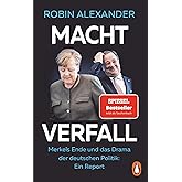 Machtverfall: Merkels Ende und das Drama der deutschen Politik: Ein Report