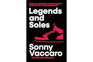 Legends and Soles: Business, Creativity and Basketball – A Memoir of an Improbable Life