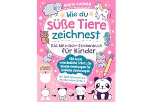 Wie du süße Tiere zeichnest – Das Mitmach-Zeichenbuch für Kinder: 100 leicht verständliche Schritt für Schritt-Anleitungen für niedliche Zeichnungen | Mit Spaß Feinmotorik & Konzentration fördern