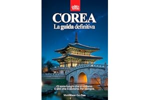 COREA DEL SUD – La Guida Definitiva: Itinerari, esperienze autentiche e consigli pratici per pianificare il tuo viaggio e scoprire davvero la Corea ... tra tradizione, modernità e meraviglia