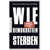 Wie Demokratien sterben: Und was wir dagegen tun können