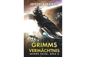 Grimms Vermächtnis: Eine militärische Science-Fiction-Serie (Grimms Krieg, Band 8)