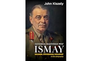 General Hastings 'Pug' Ismay: Soldier, Statesman, Diplomat: A New Biography