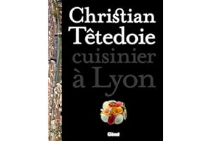 Christian Têtedoie - cuisinier à Lyon: 60 recettes