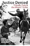 Justice Denied: Friends, Foes and the Miners' Strike