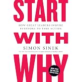 Start with Why : How Great Leaders Inspire Everyone to Take Action