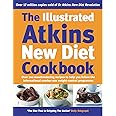 The Illustrated Atkins New Diet Cookbook: Over 200 Mouthwatering Recipes to Help You Follow the International Number One Weig