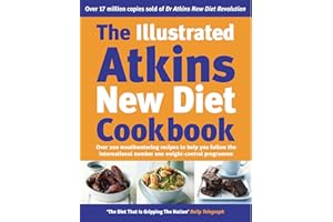 The Illustrated Atkins New Diet Cookbook: Over 200 Mouthwatering Recipes to Help You Follow the Intern ational Number One Weight-Loss Programme