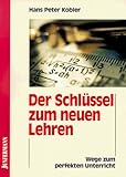 Der Schlüssel zum neuen Lehren. Wege zum perfekten Unterricht by 