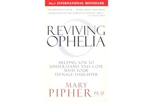 Reviving Ophelia: Helping You to Understand and Cope With Your Teenage Daughter