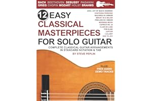 12 Easy Classical Masterpieces for Solo Guitar: Complete Classical Guitar Arrangements in Standard Notation & Tab
