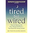 Tired But Wired: How to Overcome Your Sleep Problems - The Essential Sleep Toolkit