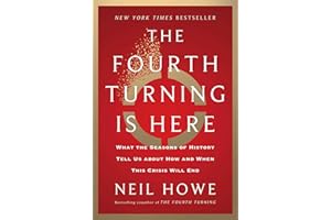 The Fourth Turning Is Here: What the Seasons of History Tell Us about How and When This Crisis Will End