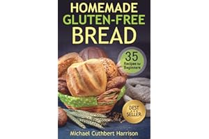 Homemade Gluten-Free Bread: 35 Recipes for Beginners (Bread Baking for Beginners)