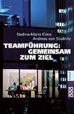 Teamführung: Gemeinsam zum Ziel: Ein Handbuch für alle, die Führungskraft geworden sind oder werden by