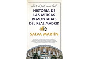Historia de las míticas remontadas del Real Madrid: ¡Hasta el final, vamos Real! (Deporte y aventura)
