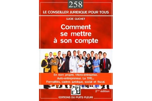 Comment se mettre à son compte: En nom propre. Micro entreprise. Auto-entrepreneur. La TPE... Formalités, cadres juridique, social et fiscal.