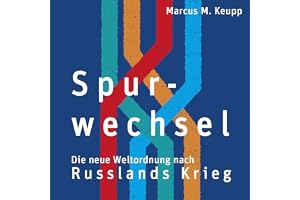 Spurwechsel: Die neue Weltordnung nach Russlands Krieg