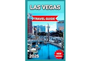 Las Vegas Travel Guide 2025: World-Class Entertainment,Outdoor Activities & Day Trips With Map,Images,Adventure For First-Time Visitor,Entertainment & Nightlife. (Everything Fun & Adventure)