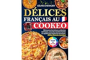 Délices Français au Cookeo: Découvrez les trésors culinaires de France, avec des recettes faciles et rapides pour toutes les occasions | Édition illustrée et pratique