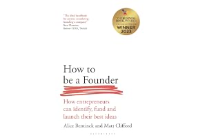 How to Be a Founder: How Entrepreneurs can Identify, Fund and Launch their Best Ideas