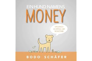 Ein Hund namens Money: Spielerisch zu Erfolg und Wohlstand