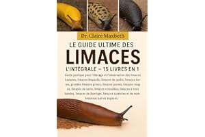 LE GUIDE ULTIME DES LIMACES : L'INTÉGRALE - 15 LIVRES EN 1: Guide pratique pour l'élevage et l'observation des limaces bananes, limaces léopards, ... limaces jaunes, limaces sombres, limaces...