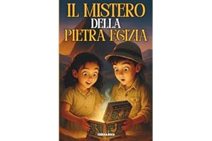 IL MISTERO DELLA PIETRA EGIZIA: Un libro d’avventura per giovani esploratori, tra segreti millenari e magia egizia, che celebra il coraggio e l’amicizia | Età di lettura: 8 - 12 anni