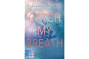 Catch My Breath (»Catch Me«-Reihe 2): Sports Romance über verbotene Gefühle der Kapitänin der Eishockeymannschaft kurz vor der Meisterschaft