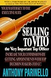 Selling to Vito: The Very Important Top Officer: Increase Your Commissions by Getting Appointments with Top Decision Makers Today by 