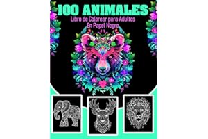 100 animales - Libro de Colorear para Adultos en Papel Negro: Páginas Negras para Colorear con Rotuladores de Gel, Acrílicos y Metálicos - Explora 100 ... Relajante y Creativa - Libro Antiestrés