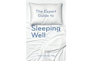 The Expert Guide to Sleeping Well: Everything you Need to Know to get a Good Night's Sleep