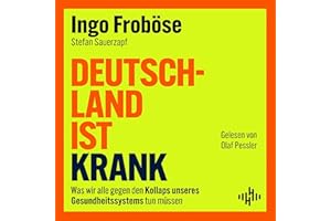 Deutschland ist krank: Was wir alle gegen den Kollaps unseres Gesundheitssystems tun müssen