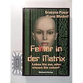 Fehler in der Matrix: Leben Sie nur, oder wissen Sie schon?