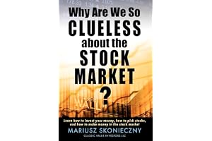 Why Are We So Clueless about the Stock Market? Learn how to invest your money, how to pick stocks, and how to make money in the stock market
