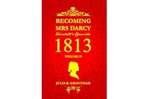 Becoming Mrs. Darcy, Elizabeth's Chronicles: 1813, Volume II: Pride and Prejudice Continued