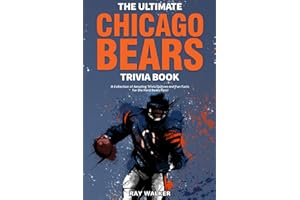 The Ultimate Chicago Bears Trivia Book: A Collection of Amazing Trivia Quizzes and Fun Facts for Die-Hard Bears Fans!