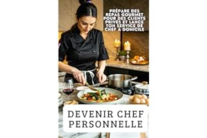 DEVENIR CHEF PERSONNELLE: Prépare des Repas Gourmet pour des Clients Privés et Lance ton Service de Chef à Domicile
