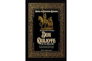El ingenioso hidalgo don Quijote de la Mancha La obra maestra de Cervantes que cambió la literatura para siempre Edición completa y original