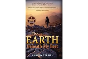 The Earth Beneath My Feet: A 7,000-Mile Walk of Discovery into the Heart of Wild Nature: 1 (A 7,000 Walk of Discovery into the Heart of Wild Nature)