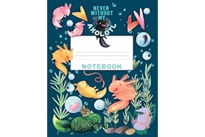 Never Without My Axolotl Notebook: Wide Ruled Composition Book For Kids, Colorful Axolotl Illustrations