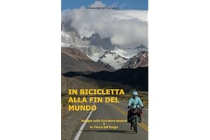 IN BICICLETTA ALLA FIN DEL MUNDO: Viaggio sulla Carretera Austral e la Tierra del Fuego